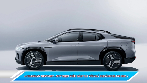 CHANGAN NEVO E07 - SUV ĐIỆN KIỂU BÁN TẢI VỚI GIÁ KHOẢNG 28.100 USD