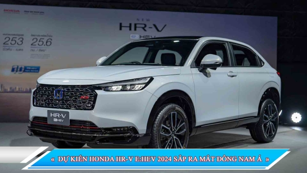 DỰ KIẾN HONDA HR-V E:HEV 2024 SẮP RA MẮT ĐÔNG NAM Á