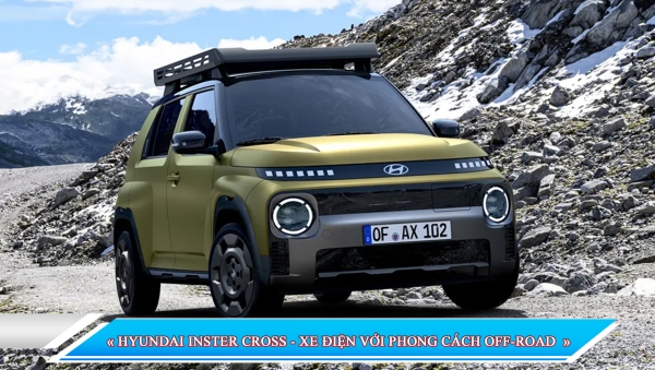 HYUNDAI INSTER CROSS - XE ĐIỆN VỚI PHONG CÁCH OFF-ROAD