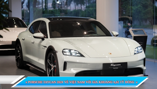 PORSCHE TAYCAN 2024 VỀ VIỆT NAM VỚI GIÁ KHOẢNG 4,62 TỶ ĐỒNG
