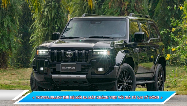 TOYOTA PRADO THẾ HỆ MỚI RA MẮT KHÁCH VIỆT VỚI GIÁ TỪ 3,46 TỶ ĐỒNG