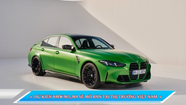 DỰ KIẾN BMW M3, M4 SẼ MỞ BÁN TẠI THỊ TRƯỜNG VIỆT NAM