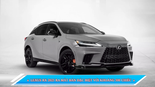 LEXUS RX 2025 RA MẮT BẢN ĐẶC BIỆT VỚI KHOẢNG 500 CHIẾC