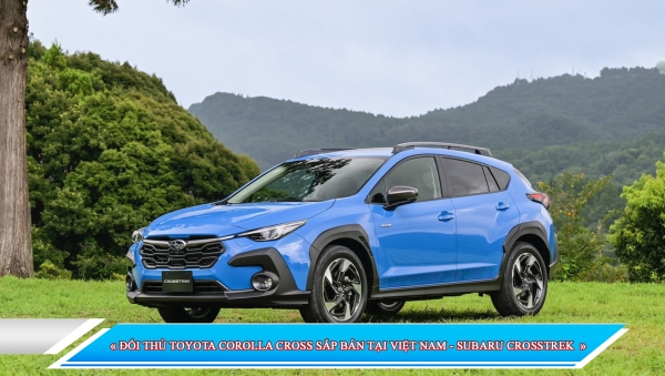 ĐỐI THỦ TOYOTA COROLLA CROSS SẮP BÁN TẠI VIỆT NAM - SUBARU CROSSTREK