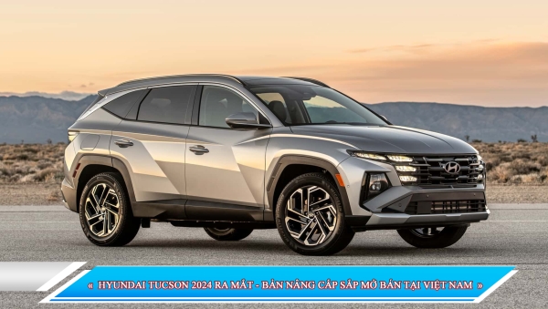 HYUNDAI TUCSON 2024 RA MẮT - BẢN NÂNG CẤP SẮP MỞ BÁN TẠI VIỆT NAM