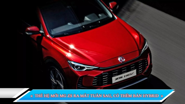 THẾ HỆ MỚI MG ZS RA MẮT TUẦN SAU, CÓ THÊM BẢN HYBRID