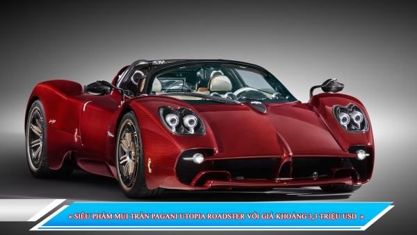 SIÊU PHẨM MUI TRẦN PAGANI UTOPIA ROADSTER VỚI GIÁ KHOẢNG 3,3 TRIỆU USD