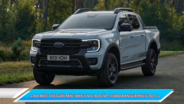 RA MẮT THẾ GIỚI MẪU BÁN TẢI CAO CẤP - FORD RANGER PHEV 2025