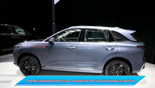 RA MẮT HONGQI HS3 PHEV 2024 - CROSSOVER CỠ C VỚI GIÁ KHOẢNG 22.500 USD