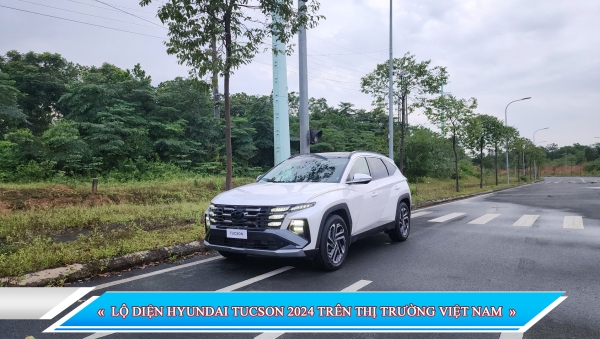 LỘ DIỆN HYUNDAI TUCSON 2024 TRÊN THỊ TRƯỜNG VIỆT NAM