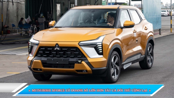 MITSUBISHI XFORCE CÓ DOANH SỐ LỚN HƠN TẤT CẢ ĐỐI THỦ CỘNG LẠI