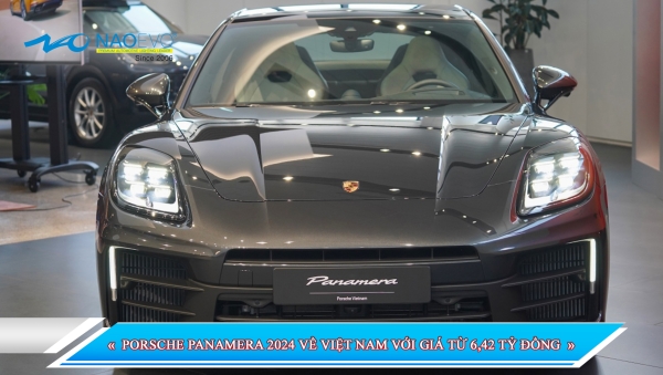 PORSCHE PANAMERA 2024 VỀ VIỆT NAM VỚI GIÁ TỪ 6,42 TỶ ĐỒNG