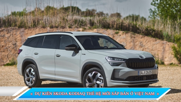 DỰ KIẾN SKODA KODIAQ THẾ HỆ MỚI SẮP BÁN Ở VIỆT NAM