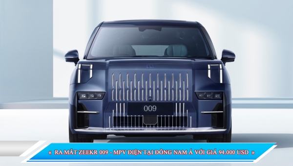 RA MẮT ZEEKR 009 - MPV ĐIỆN TẠI ĐÔNG NAM Á VỚI GIÁ 94.000 USD