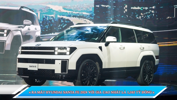 RA MẮT HYUNDAI SANTA FE 2024 VỚI GIÁ CAO NHẤT LÀ 1,365 TỶ ĐỒNG