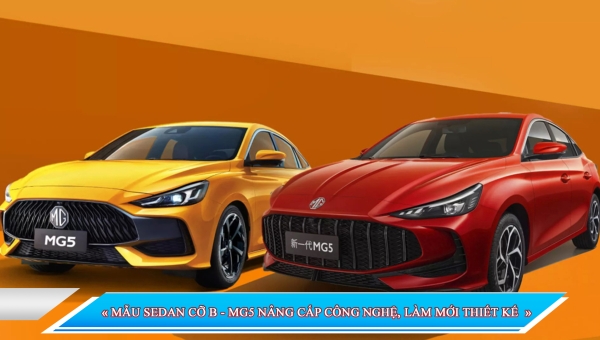MẪU SEDAN CỠ B - MG5 NÂNG CẤP CÔNG NGHỆ, LÀM MỚI THIẾT KẾ