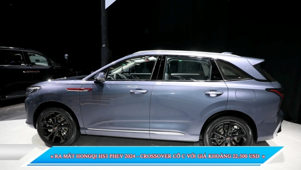 RA MẮT HONGQI HS3 PHEV 2024 - CROSSOVER CỠ C VỚI GIÁ KHOẢNG 22.500 USD
