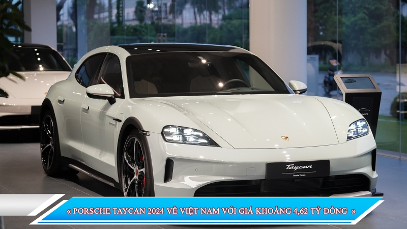 PORSCHE TAYCAN 2024 VỀ VIỆT NAM VỚI GIÁ KHOẢNG 4,62 TỶ ĐỒNG