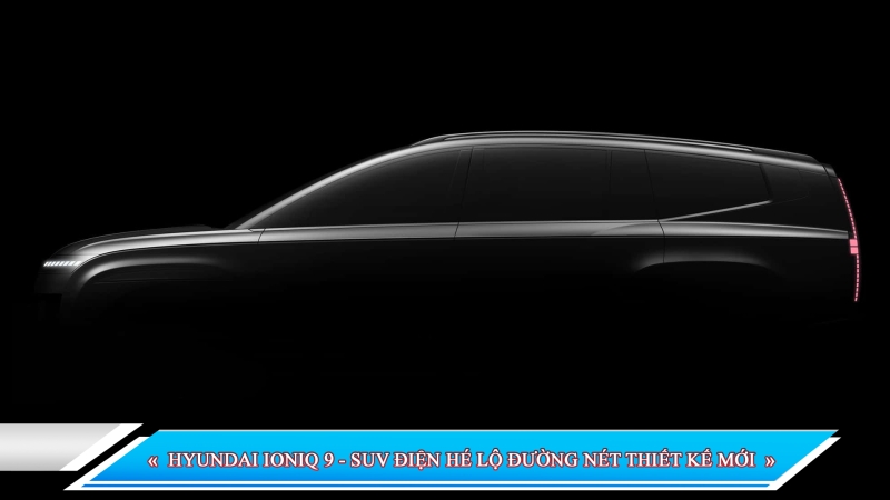 HYUNDAI IONIQ 9 - SUV ĐIỆN HÉ LỘ ĐƯỜNG NÉT THIẾT KẾ MỚI
