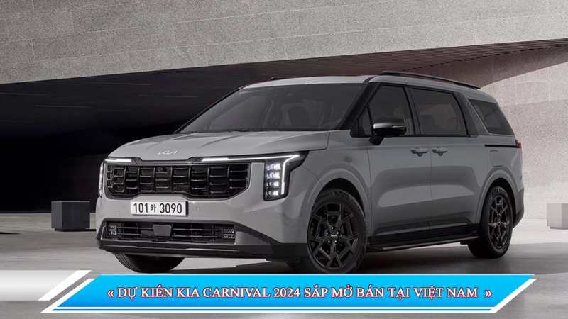 DỰ KIẾN KIA CARNIVAL 2024 SẮP MỞ BÁN TẠI VIỆT NAM