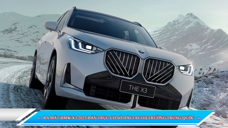 RA MẮT BMW X3 2025 BẢN TRỤC CƠ SỞ DÀI TẠI THỊ TRƯỜNG TRUNG QUỐC