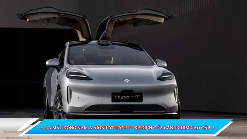 RA MẮT ĐÔNG NAM Á AION HYPTEC HT - XE ĐIỆN CỬA CÁNH CHIM CAO CẤP