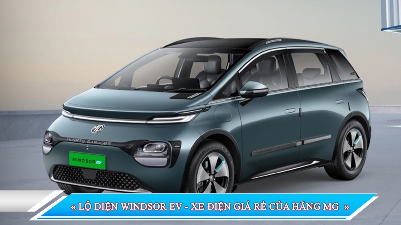 LỘ DIỆN WINDSOR EV - XE ĐIỆN GIÁ RẺ CỦA HÃNG MG