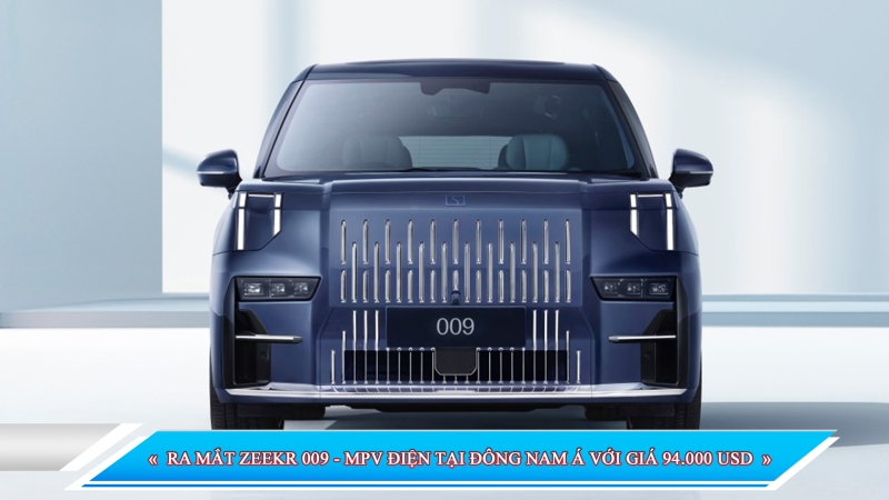 RA MẮT ZEEKR 009 - MPV ĐIỆN TẠI ĐÔNG NAM Á VỚI GIÁ 94.000 USD