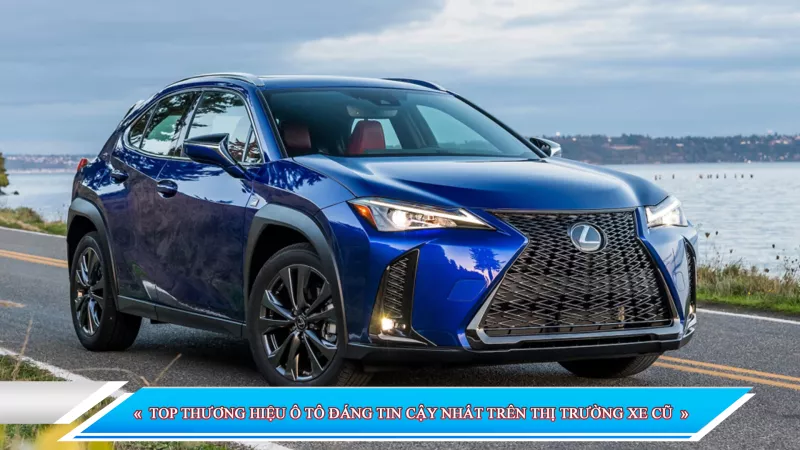 TOP THƯƠNG HIỆU Ô TÔ ĐÁNG TIN CẬY NHẤT TRÊN THỊ TRƯỜNG XE CŨ